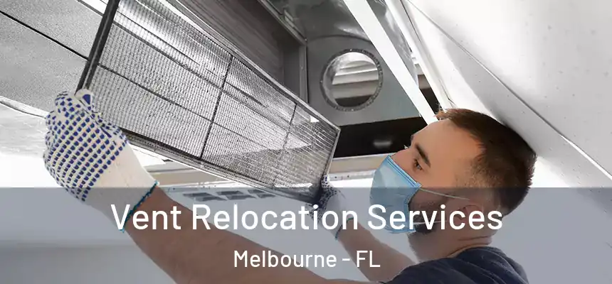 Vent Relocation Services Melbourne - FL
