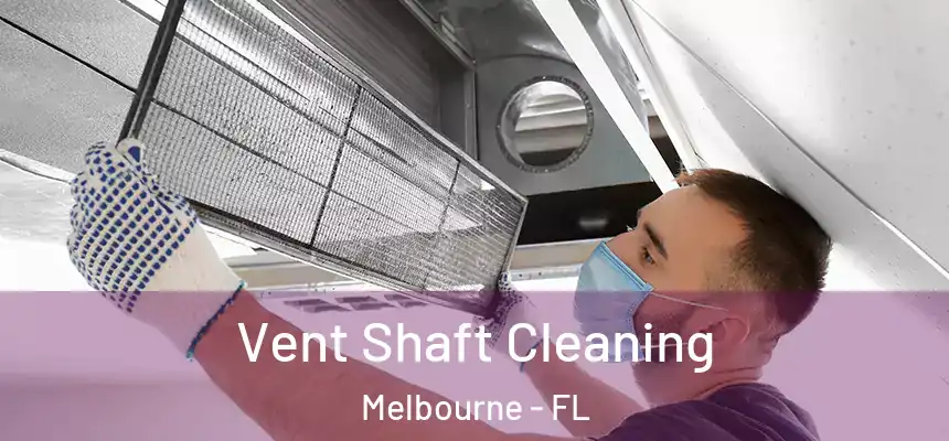Vent Shaft Cleaning Melbourne - FL