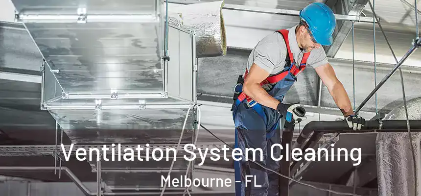 Ventilation System Cleaning Melbourne - FL