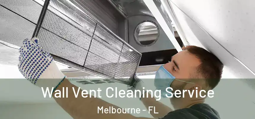 Wall Vent Cleaning Service Melbourne - FL