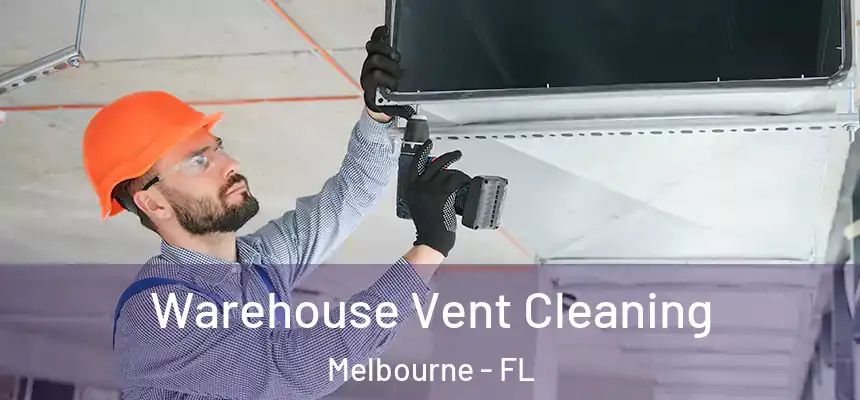 Warehouse Vent Cleaning Melbourne - FL