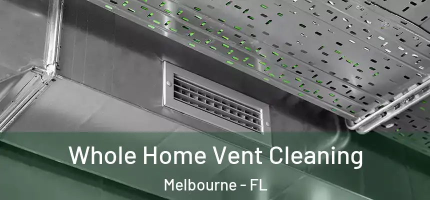 Whole Home Vent Cleaning Melbourne - FL