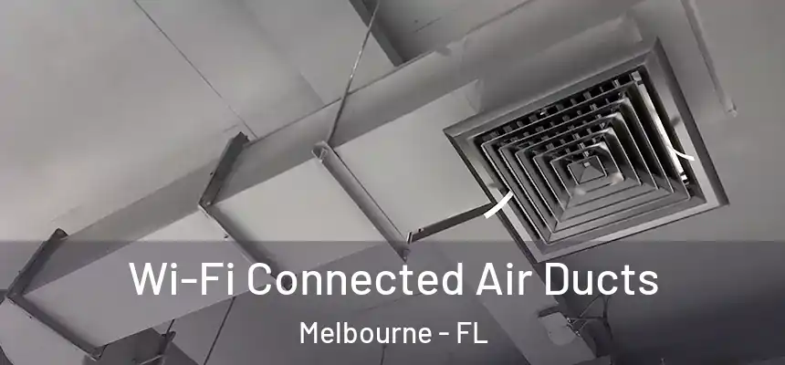 Wi-Fi Connected Air Ducts Melbourne - FL